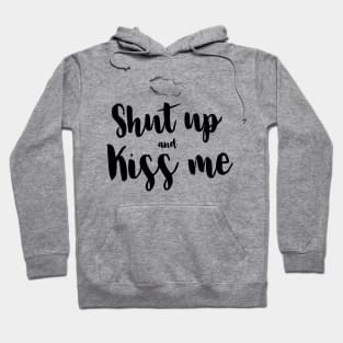 Shut up and kiss me Hoodie